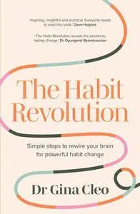 The Habit Revolution : Simple Steps to Rewire Your Brain for Powerful Habit Change
