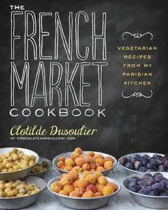 The French Market Cookbook: Vegetarian Recipes from My Parisian Kitchen (repost)