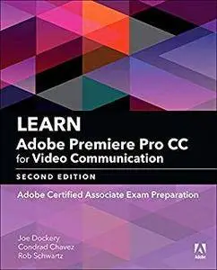 Learn Adobe Premiere Pro CC for Video Communication: Adobe Certified Associate Exam Preparation