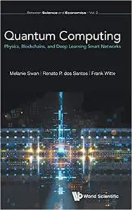 Quantum Computing: Physics, Blockchains, and Deep Learning Smart Networks