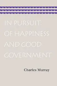 «In Pursuit: Of Happiness and Good Government» by Charles Murray