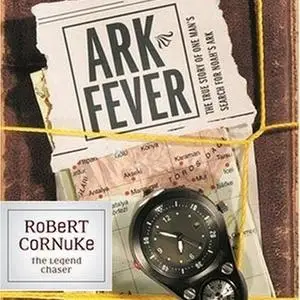 «Ark Fever: The Story of One Man's Search for Noah's Ark» by Robert Cornuke