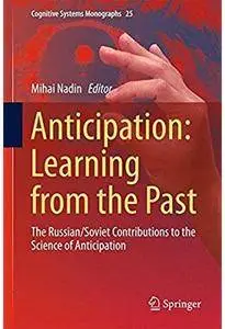 Anticipation: Learning from the Past: The Russian/Soviet Contributions to the Science of Anticipation