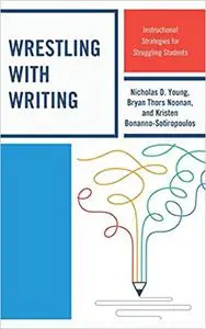 Wrestling with Writing: Instructional Strategies for Struggling Students