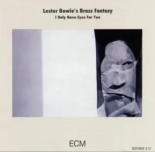 Lester Bowie's Brass Fantasy - I Only Have Eyes For You (1985) {ECM 1296}