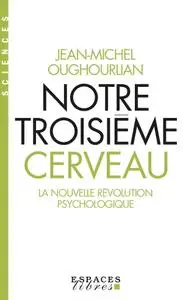 Jean-Michel Oughourlian, "Notre troisième cerveau: La nouvelle révolution psychologique"