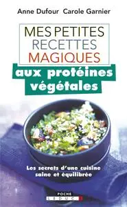 Anne Dufour, Carole Garnier, "Mes petites recettes magiques aux protéines végétales"
