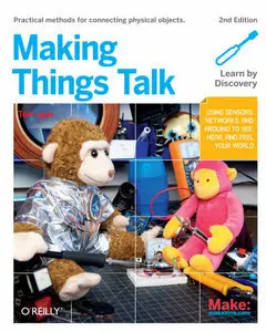 Making Things Talk: Using Sensors, Networks, and Arduino to see, hear, and feel your world (Repost)