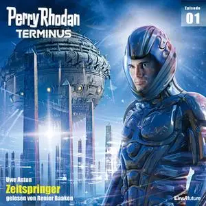 «Perry Rhodan Terminus - Episode 1: Zeitspringer» by Uwe Anton