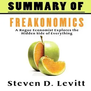 «A Summary of Freakonomics» by Steven D. Levitt’s