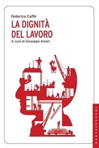 Federico Caffè - La Dignità del lavoro