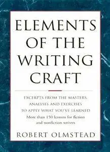 Elements of The Writing Craft: More Than 150 Lessons for Fiction and Nonfiction Writers