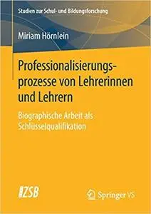 Professionalisierungsprozesse von Lehrerinnen und Lehrern: Biographische Arbeit als Schlüsselqualifikation