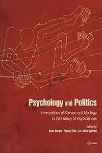 Psychology and Politics: Intersections of Science and Ideology in the History of Psy-Sciences