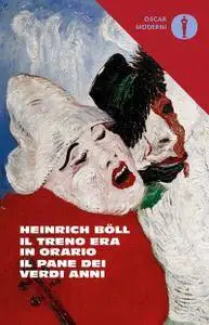 Heinrich Boll - Il treno era in orario-Il pane dei verdi anni