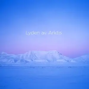 Arktisk Filharmoni & Christian Kluxen - Lasse Thoresen Lyden av Arktis (The Sound of the Arctic) (2022) [24/176]