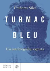 Umberto Silva - Turmac Bleu. Un'autobiografia sognata