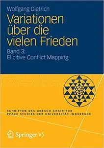 Variationen über die vielen Frieden: Band 3: Elicitive Conflict Mapping (Repost)