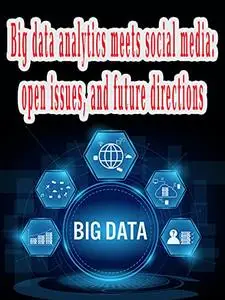 Big Data Analytics Meets Social Media: Open Issues, And Future Directions