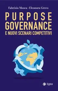 Fabrizio Mosca, Eleonora Greco - Purpose governance e i nuovi scenari competitivi
