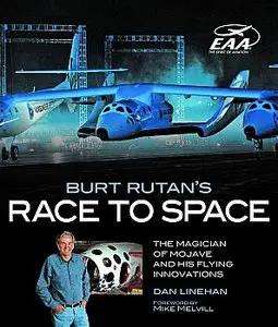 Burt Rutan's Race to Space: The Magician of Mojave and His Flying Innovations