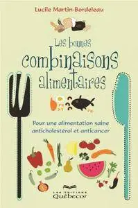 Les bonnes combinaisons alimentaires: Pour une alimentation saine anticholestérol et anticancer