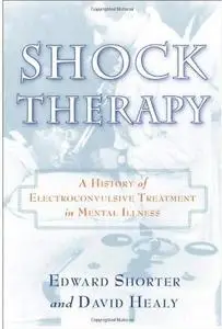 Shock Therapy: A History of Electroconvulsive Treatment in Mental Illness [Repost]