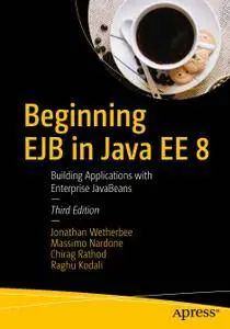 Beginning EJB in Java EE 8: Building Applications with Enterprise JavaBeans, Third Edition (Repost)