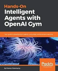 Hands-On Intelligent Agents with OpenAI Gym