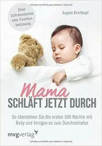 Mama schläft jetzt durch: So überstehen Sie die ersten 500 Nächte mit Baby und bringen es zum Durchschlafen (repost)