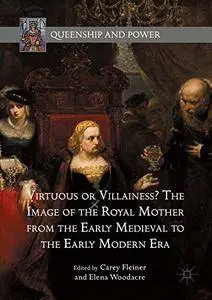 Virtuous or Villainess? The Image of the Royal Mother from the Early Medieval to the Early Modern Era (repost)