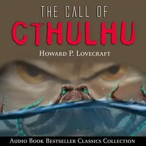 «The Call of Cthulhu: Audio Book Bestseller Classics Collection» by Howard Phillips Lovecraft