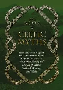 «The Book of Celtic Myths» by Adams Media