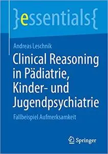 Clinical Reasoning in der Pädiatrie, Kinder- und Jugendpsychiatrie: Fallbeispiel Aufmerksamkeit