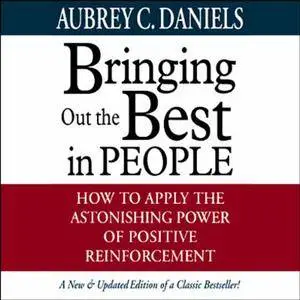 Bringing Out the Best in People: How to Apply the Astonishing Power of Positive Reinforcement [Audiobook] {Repost}