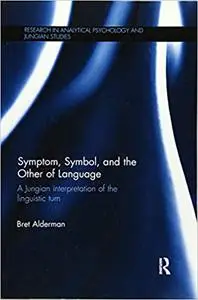 Symptom, Symbol, and the Other of Language: A Jungian Interpretation of the Linguistic Turn