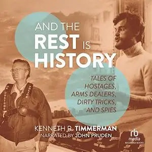 And the Rest Is History: Tales of Hostages, Arms Dealers, Dirty Tricks, and Spies [Audiobook]