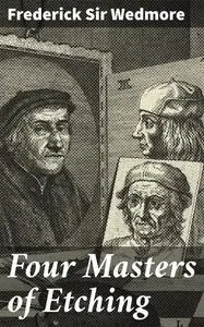 «Four Masters of Etching» by Frederick Sir Wedmore