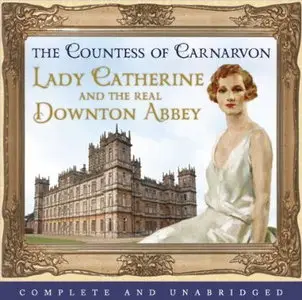Lady Catherine, the Earl, and the Real Downton Abbey [Audiobook]