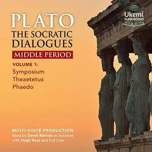 The Socratic Dialogues Middle Period, Volume 1: Symposium, Theaetetus, Phaedo [Audiobook]