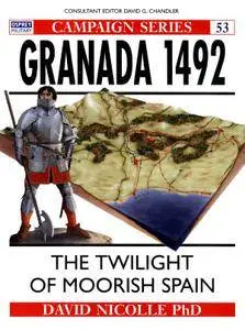 Granada 1492: The twilight of Moorish Spain (Osprey Campaign 53) (Repost)