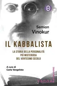 Semion Vinokur - Il kabbalista. La storia della personalità più misteriosa del ventesimo secolo