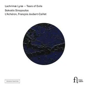 Sokratis Sinopoulos, L'Acheron & Francois Joubert-Caillet - Lachrimæ Lyræ - Tears of Exile (2019)