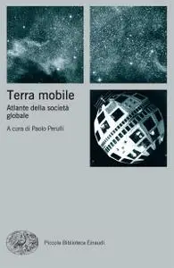 Paolo Perulli - Terra mobile. Atlante della società globale