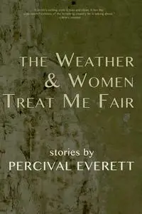 «The Weather and Women Treat Me Fair» by Percival Everett