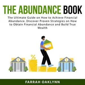 «The Abundance Book: The Ultimate Guide on How to Achieve Financial Abundance. Discover Proven Strategies on How to Obta