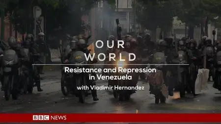 BBC - Our World: Resistance and Repression in Venezuela (2017)