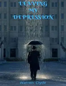 «Leaving My Depression» by Warren Clyde