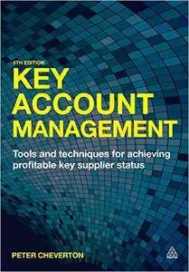 Key Account Management: Tools and Techniques for Achieving Profitable Key Supplier Status, Sixth Edition