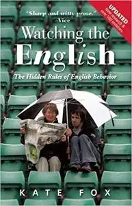 Watching the English: The Hidden Rules of English Behavior, 2nd Edition